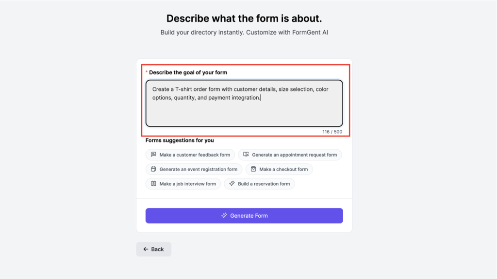 How to Create a T-shirt Order Form in Minutes Using AI-Form Builder 13 In the "Describe the goal of your form" field, briefly describe your Form's purpose (max 500 characters).