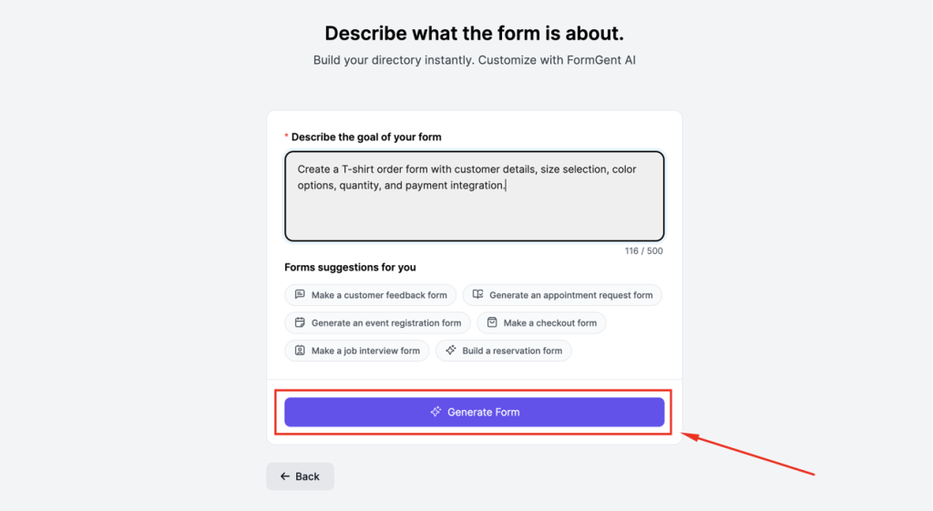 How to Create a T-shirt Order Form in Minutes Using AI-Form Builder 14 Click "Generate Form," and FormGent's AI will instantly create a fully functional T-shirt order form tailored to your needs.