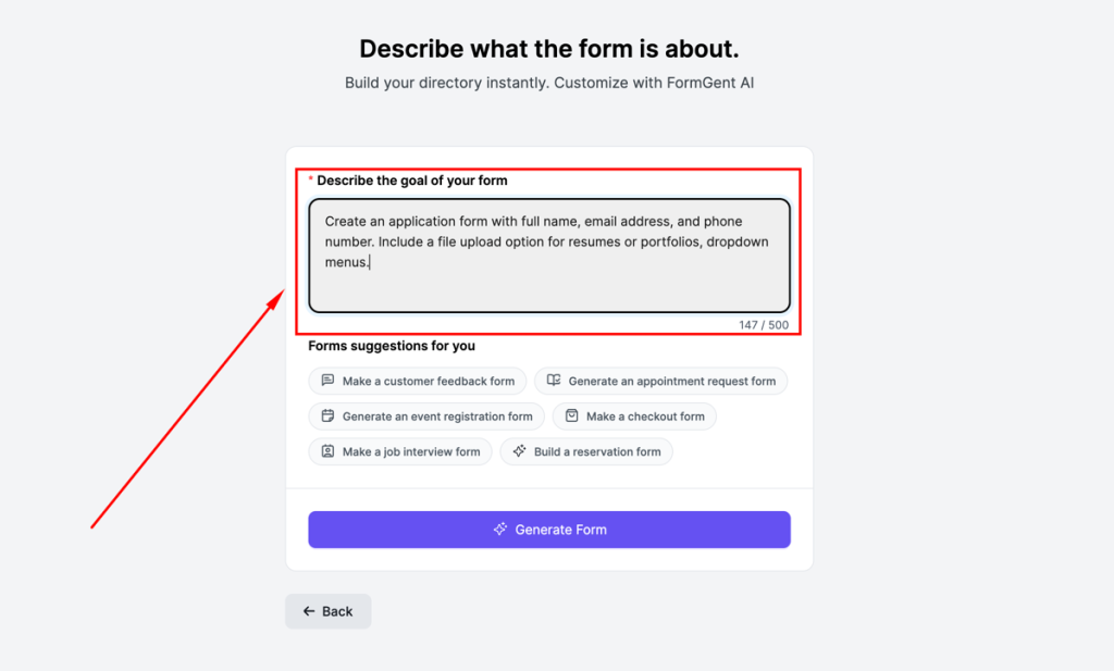 How to Create Application Forms in WordPress Using FormGent 13 In the "Describe the goal of your form" field, briefly describe your Form's purpose (max 500 characters).